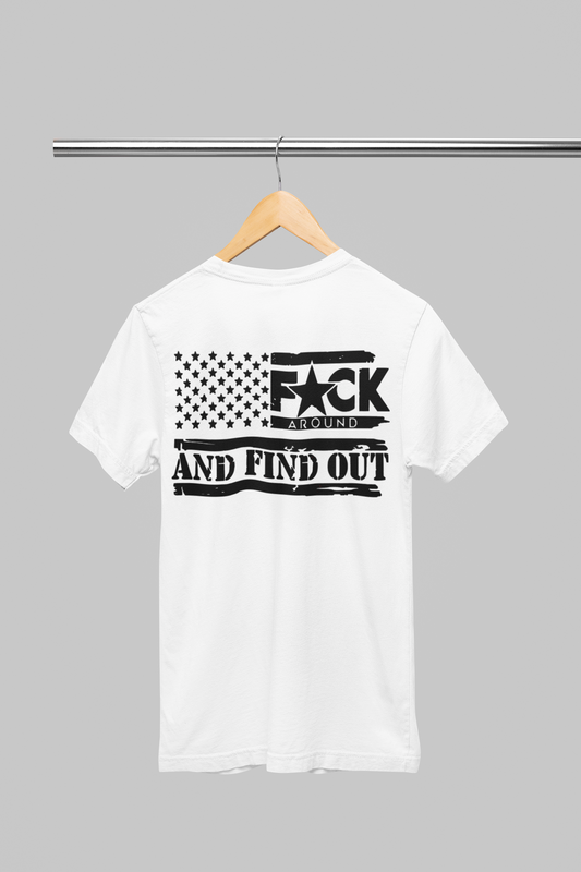 F*CK Around.....Find Out T-shirt